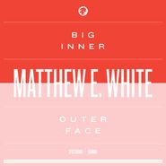 Matthew E. White, Big Inner: Outer Face Edition (CD)