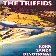 The Triffids, Born Sandy Devotional [180 Gram Vinyl] (LP)