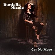 Danielle Nicole, Cry No More (CD)