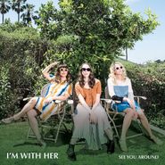 I'm With Her, See You Around [180 Gram Vinyl] (LP)