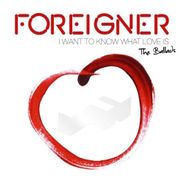 Foreigner, I Want To Know What Love Is: The Ballads (CD)