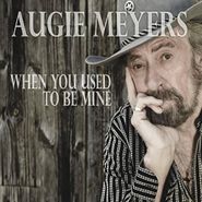 Augie Meyers, When You Used To Be Mine (CD)