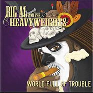 Big Al & the Heavyweights, World Full Of Trouble (CD)