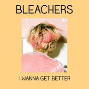 Bleachers, I Wanna Get Better (7")