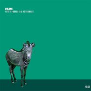 Hum, You'd Prefer An Astronaut [180 Gram Vinyl] (LP)