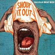 Balkan Beat Box, Shout It Out (LP)