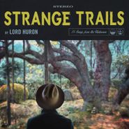 Lord Huron, Strange Trails (LP)