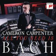 Cameron Carpenter, All You Need Is Bach (CD)