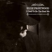 Hugh Prestwood, I Used To Be The Real Me (CD)