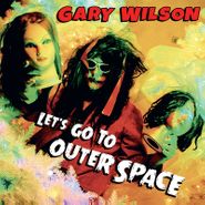 Gary Wilson, Let's Go To Outer Space (CD)