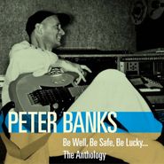 Peter Banks, Be Well, Be Safe, Be Lucky...The Anthology (CD)