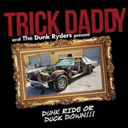 Trick Daddy, Dunk Ride Or Duck Down!!! (CD)