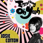 Josie Cotton, Everything Is Oh Yeah (CD)