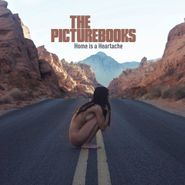 The Picturebooks, Home Is A Heartache (CD)
