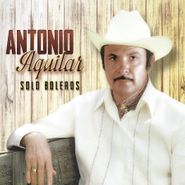 Antonio Aguilar, Solo Boleros (CD)