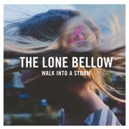 The Lone Bellow, Walk Into A Storm [180 Gram Vinyl] (LP)