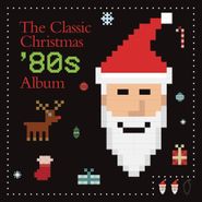 Various Artists, The Classic Christmas '80s Album (CD)