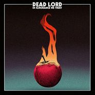 Dead Lord, In Ignorance We Trust (LP)