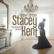 Stacey Kent, I Know I Dream: The Orchestral Sessions (CD)