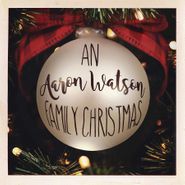 Aaron Watson, An Aaron Watson Family Christmas (CD)