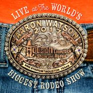 Aaron Watson, Live At The World's Biggest Rodeo Show (CD)
