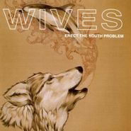 Wives, Erect The Youth Problem (CD)