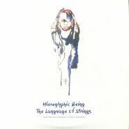 Hieroglyphic Being, The Language Of Strings: Audio Memoirs Of Electronic Etudes & Nocturnes (LP)