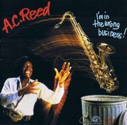 A.C. Reed, I'm In The Wrong Business (CD)