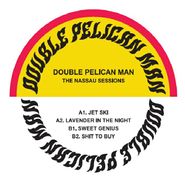 Double Pelican Man, The Nassau Sessions (7")
