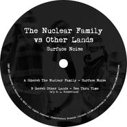 The Nuclear Family, Surface Noise (12")