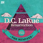 D.C. LaRue, Resurrection Remixes Part 2 (12")