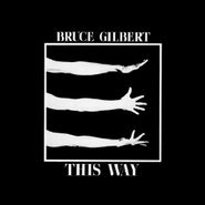 Bruce Gilbert, This Way (CD)