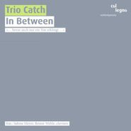 Trio Catch, Trio Catch - In Between (CD)