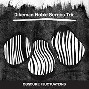 Dikeman Noble Serries Trio, Obscure Fluctuations (CD)