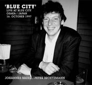 Johannes Bauer, 'Blue City' - Live At Blue City Osaka / Japan 16. October 1997 (CD)