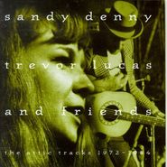 Sandy Denny, Trevor Lucas and Friends, Attic Tracks 1972-84 (CD)