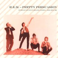 R.E.M., Pretty Persuasion: FM Broadcast Live In Orlando, Florida, April 30th, 1989 (LP)