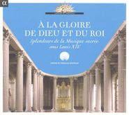 Marc-Antoine Charpentier, A La Gloire De Dieu Et Du Roi: Splendeurs de la Musique Sacrée Sous Louis XIV [Import] (CD)