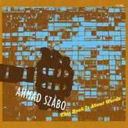 Ahmad Szabo, This Book Is About Words (CD)
