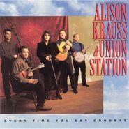 Alison Krauss & Union Station, Every Time You Say Goodbye (CD)