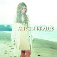 Alison Krauss, Hundred Miles Or More: A Collection (CD)