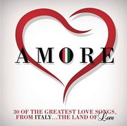 Various Artists, Amore: 30 Of The Greatest Love Songs From Italy... The Land Of Love (CD)