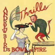 Andrew Bird's Bowl Of Fire, Thrills (CD)