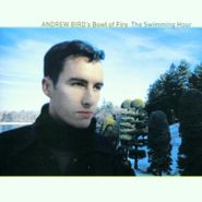 Andrew Bird's Bowl Of Fire, The Swimming Hour (CD)