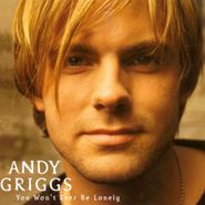 Andy Griggs, You Won't Ever Be Lonely (CD)