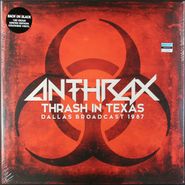 Anthrax, Thrash In Texas: Dallas Broadcast 1987 [180 Gram Red Vinyl] (LP)