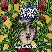 The Story So Far, What You Don't See [Clear with Oxblood Splatter Vinyl] (LP)