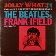 The Beatles, Jolly What! England's Greatest Recording Stars The Beatles And Frank Ifield On Stage (LP)
