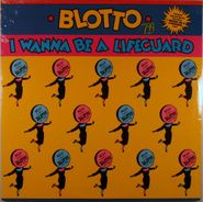 Blotto, I Wanna Be A Lifeguard (LP)