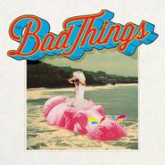 Bad Things, Bad Things (CD)